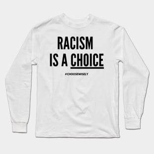 Racism Is A Choice! (#BlackLivesMatter) Long Sleeve T-Shirt